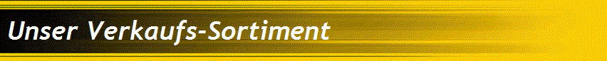 Unser Verkaufs-Sortiment