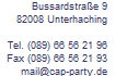 Bussardstra�e 9
82008 Unterhaching

Tel. (089) 66 56 21 96
Fax (089) 66 56 21 93
mail@cap-party.de