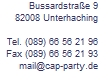 Bussardstra�e 9
82008 Unterhaching

Tel. (089) 66 56 21 96
Fax (089) 66 56 21 93
mail@cap-party.de